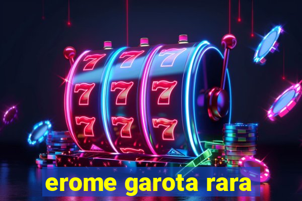 erome garota rara